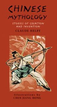 Hardcover Chinese Mythology: Stories of Creation and Invention Book