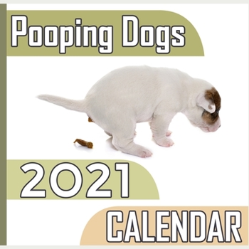 Pooping Dogs: 2021 Calendar, Cute Gift Idea For Pooping Dogs Lovers Or Owners Men And Women