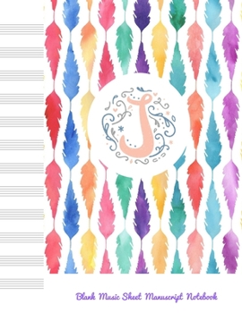 Paperback J Blank Music Sheet Manuscript Notebook: For composing new songs, music theory note-taking, and practicing note recognition Initial J Monogram Book