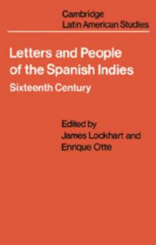 Letters and People of the Spanish Indies: Sixteenth Century - Book #22 of the Cambridge Latin American Studies