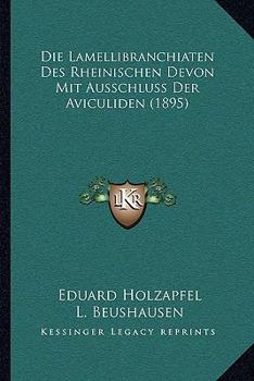 Paperback Die Lamellibranchiaten Des Rheinischen Devon Mit Ausschluss Der Aviculiden (1895) [German] Book