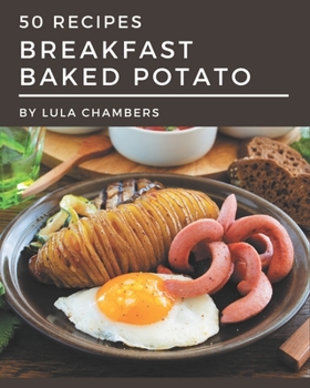 Paperback 50 Breakfast Baked Potato Recipes: A One-of-a-kind Breakfast Baked Potato Cookbook Book