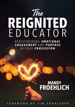 Paperback The Reignited Educator: Rediscovering Emotional Engagement and Purpose in Your Profession (Healing and Engaging Strategies to Rediscover Joy in Teachi Book