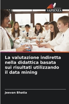 Paperback La valutazione indiretta nella didattica basata sui risultati utilizzando il data mining [Italian] Book