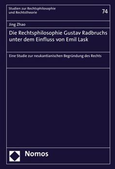 Paperback Die Rechtsphilosophie Gustav Radbruchs Unter Dem Einfluss Von Emil Lask: Eine Studie Zur Neukantianischen Begrundung Des Rechts [German] Book