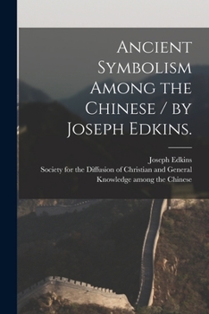 Paperback Ancient Symbolism Among the Chinese / by Joseph Edkins. Book