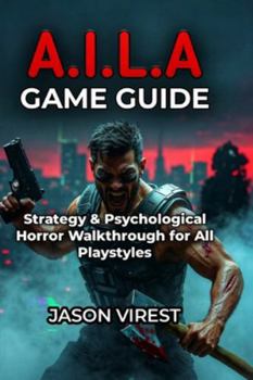 A.I.L.A GAME GUIDE: Strategy & Psychological Horror Walkthrough for All Playstyles