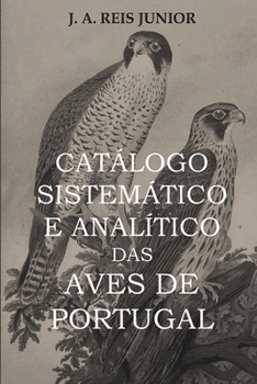 Paperback Catálogo Sistemático E Analítico Das Aves de Portugal [Portuguese] Book