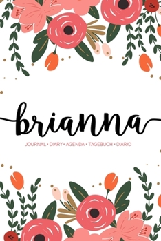 Brianna: Journal Diary Agenda Tagebuch Diario: 150 pages paginas seiten pagine: Modern Florals First Name Notebook in Coral, Pink & Orange on White ACH220c