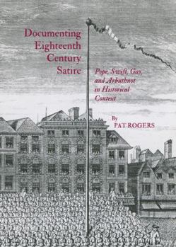 Hardcover Documenting Eighteenth Century Satire: Pope, Swift, Gay, and Arbuthnot in Historical Context Book