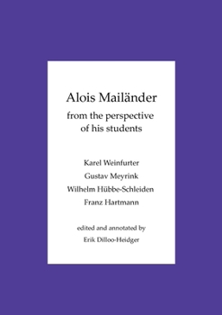 Alois Mailänder - From the perspective of his students: Karel Weinfurter - Gustav Meyrink - Wilhelm Hübbe-Schleiden - Franz Hartmann