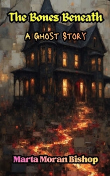 Paperback The Bones Beneath: A Ghost Story Book