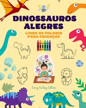 Paperback Dinossauros alegres: Livro de colorir para crianças Incríveis e divertidos desenhos de fantasia pré-históricos: Dinossauros encantadores qu [Portuguese] Book