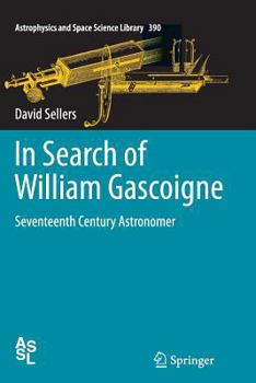 In Search of William Gascoigne: Seventeenth Century Astronomer