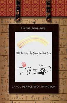 Paperback We Are Not To Sing in the Car: Haibun 2005-2013 Book