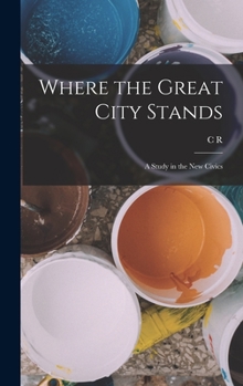 Hardcover Where the Great City Stands; a Study in the new Civics Book