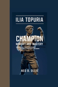 Paperback Ilia Topuria: Champion Mindset and Mastery-Techniques and Strategies Behind a Fighter's Triumph. Book