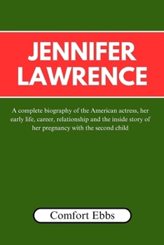 Jennifer Lawrence: A complete biography of the American actress, her early life, career, relationship and the inside story of her pregnancy with the second child