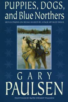 Hardcover Puppies, Dogs, and Blue Northers: Reflections on Being Raised by a Pack of Sled Dogs Book