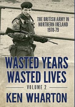 Hardcover Wasted Years Wasted Lives: Volume 2: The British Army in Northern Ireland 1978-79 Book