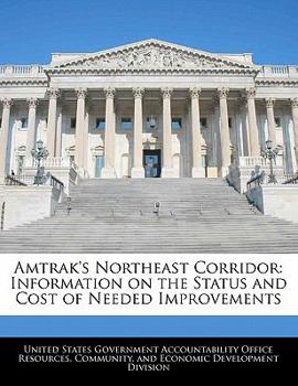 Paperback Amtrak's Northeast Corridor: Information on the Status and Cost of Needed Improvements Book