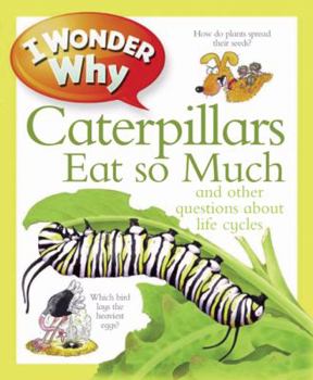 Hardcover I Wonder Why Caterpillars Eat So Much: And Other Questions about Life Cycles Book