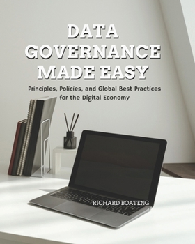 Paperback Data Governance Made Easy: Principles, Policies, and Global Best Practices for the Digital Economy Book