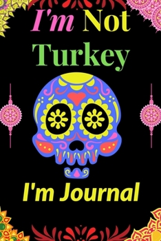 Paperback I'm Not Turkey I'm Journal: Funny Sister brother Thanksgiving gift Notebook 100 pages Journal Blank lined notebook Great thanksgiving Gift For Sis Book