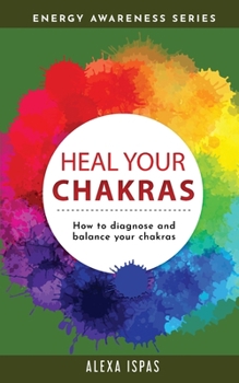 Paperback Heal Your Chakras: How to diagnose and balance your chakras Book
