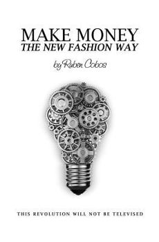 Paperback Make Money The New Fashion Way: This Revolution Will Not Be Televised Book