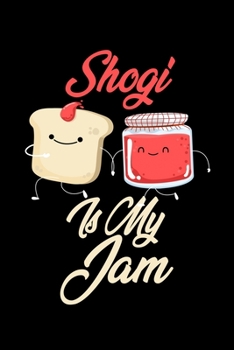 Shogi is My Jam: Funny Shogi Journal (Diary, Notebook) Christmas & Birthday Gift for Shogi Enthusiasts