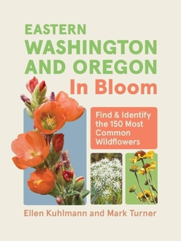 Paperback Eastern Washington and Oregon in Bloom: Find and Identify the 150 Most Common Wildflowers Book