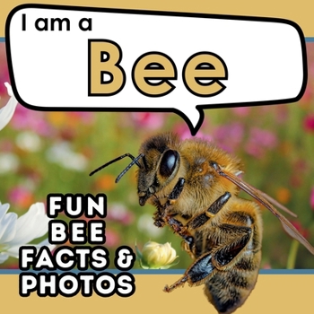 I am a Bee: A Children's Book with Fun and Educational Animal Facts with Real Photos! (I am... Animal Facts)