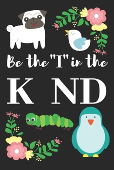 Be the I in the Kind: 6X9 sized , Lined 120 pages Journal , Best Birthday Gift , Thanks giving gift, Perfect gift notebook for teacher, Composition book for writing in.