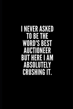 Paperback I never asked to be the word's best auctioneer but here i am absolutely crushing it: 6x9 Lined Notebook/Journal/Diary, 100 pages, Sarcastic, Humor Jou Book