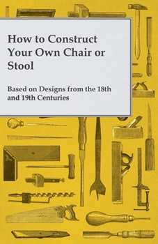 Paperback How to Construct Your Own Chair or Stool Based on Designs from the 18th and 19th Centuries Book