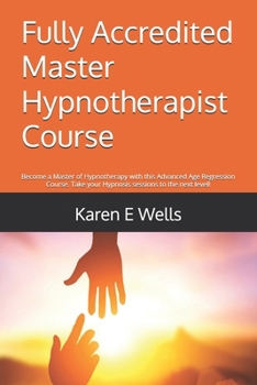 Paperback Fully Accredited Master Hypnotherapist Course: Become a Master of Hypnotherapy with this Advanced Age Regression Course. Take your Hypnosis sessions t Book