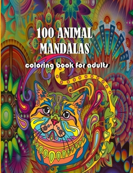 coloring book for adults: 100 animal mandalas