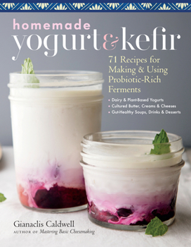 Paperback Homemade Yogurt & Kefir: 71 Recipes for Making & Using Probiotic-Rich Ferments Book