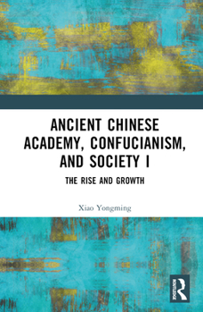 Hardcover Ancient Chinese Academy, Confucianism, and Society I: The Rise and Growth Book