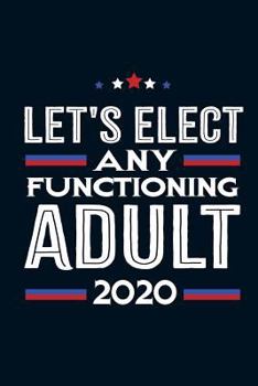 Paperback Let's Elect Any Functioning Adult 2020 Book