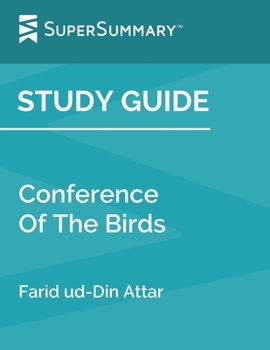 Paperback Study Guide: Conference Of The Birds by Farid ud-Din Attar (SuperSummary) Book