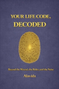 Paperback Your Life Code, Decoded: Beyond the Wound, the Roles, and the Noise Book