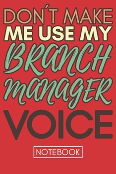 Paperback Don't Make Me Use My Branch Manager Voice: Funny Branch Manager Notebook Journal Best Appreciation Gift 6x9 110 pages Lined book