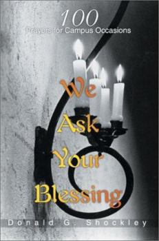 Paperback We Ask Your Blessing: 100 Prayers for Campus Occasions Book