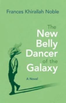 The New Belly Dancer of the Galaxy: A Novel (Arab American Writing) - Book  of the Arab American Writing