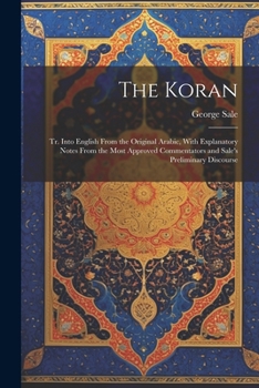 Paperback The Koran; tr. Into English From the Original Arabic, With Explanatory Notes From the Most Approved Commentators and Sale's Preliminary Discourse Book