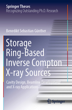 Paperback Storage Ring-Based Inverse Compton X-Ray Sources: Cavity Design, Beamline Development and X-Ray Applications Book