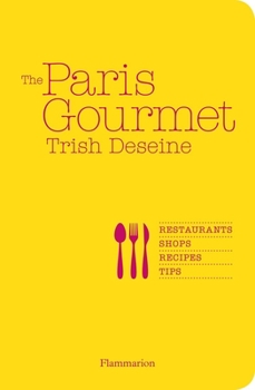 Paperback The Paris Gourmet: Restaurants, Shops, Recipes, Tips Book