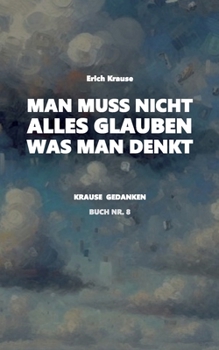 Paperback Man muss nicht alles glauben, was man denkt: Neue Krause Gedanken [German] Book